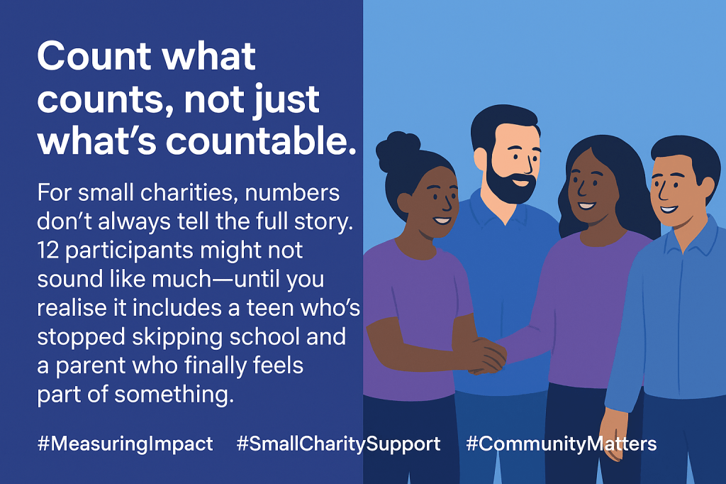 “Count what counts, not just what’s countable.”
For small charities, numbers don’t always tell the full story. 12 participants might not sound like much—until you realise it includes a teen who’s stopped skipping school and a parent who finally feels part of something.
We’ve written a practical guide on how to capture the impact that really matters.
